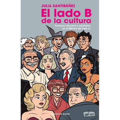 El Lado B de la Cultura / The B Side of Culture - by  Julia Santibañez (Paperback)