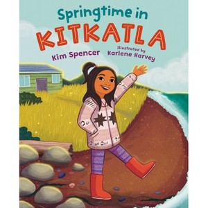 Springtime in Kitkatla - by  Kim Spencer (Hardcover) - 1 of 1