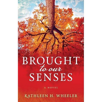 Brought To Our Senses - 2nd Edition by  Kathleen H Wheeler (Paperback)