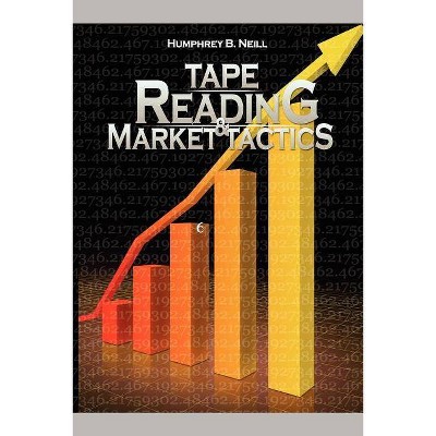 Tape Reading & Market Tactics - by  Humphrey B Neill (Paperback)