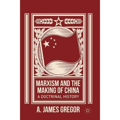 Marxism and the Making of China - by  J Gregor (Paperback)