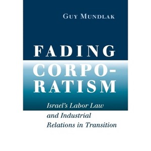 Fading Corporatism - by  Guy Mundlak (Hardcover) - 1 of 1