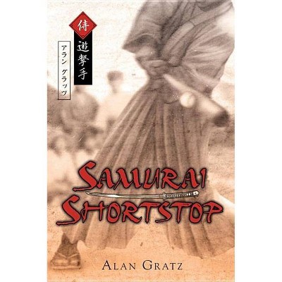 Samurai Shortstop - by  Alan M Gratz (Paperback)