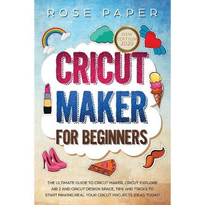 Cricut Maker for Beginners - by  Rose Paper (Paperback)