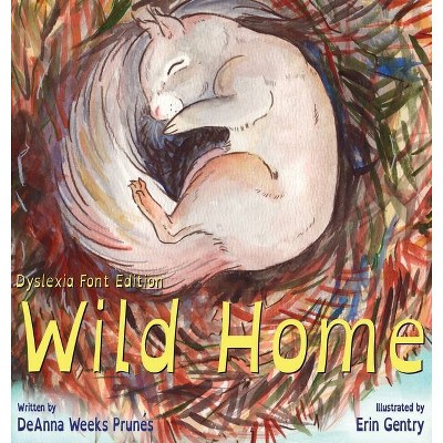 Wild Home (Dyslexia Font Edition) - by  Deanna Weeks Prunes (Hardcover)