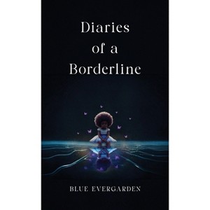 Diaries of a Borderline - by  Blue Evergarden (Hardcover) - 1 of 1