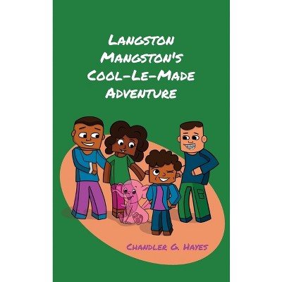 Langston Mangston's Cool-Le-Made Adventure - by Chandler G Hayes
