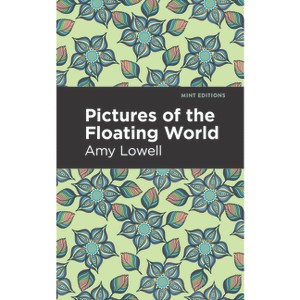 Pictures of the Floating World - (Mint Editions (Reading with Pride)) by  Amy Lowell (Paperback) - 1 of 1