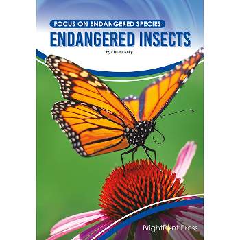Endangered Insects - (Focus on Endangered Species) by  Christa Kelly (Hardcover)
