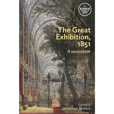 The Great Exhibition, 1851 - (Interventions: Rethinking the Nineteenth Century) by  Jonathon Shears (Paperback)