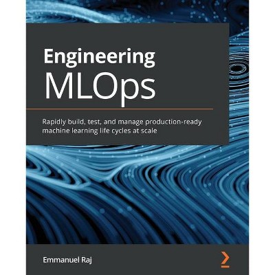 Engineering MLOps - by  Emmanuel Raj (Paperback)