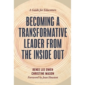 Becoming a Transformative Leader from the Inside Out - by  Renee Owen & Christine Mason (Hardcover) - 1 of 1