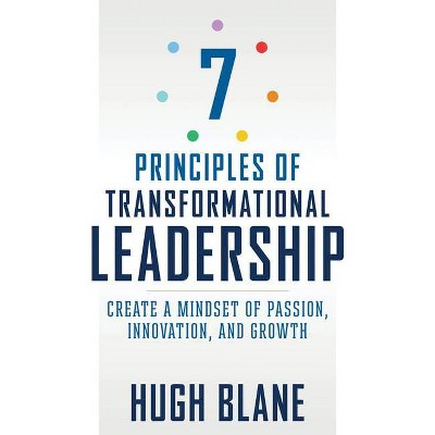 7 Principles of Transformational Leadership - by  Hugh Blane (Paperback)
