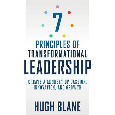 7 Principles of Transformational Leadership - by  Hugh Blane (Paperback)