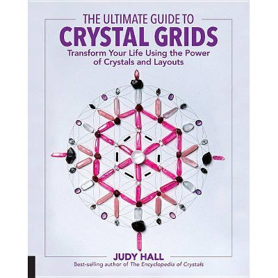 The Ultimate Guide to Crystal Grids - (Ultimate Guide To...) by  Judy Hall (Paperback)