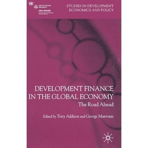 Development Finance in the Global Economy - (Studies in Development Economics and Policy) by  T Addison & G Mavrotas (Hardcover) - 1 of 1