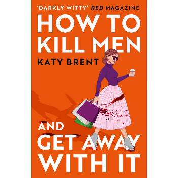 How to Kill Men and Get Away with It - by  Katy Brent (Paperback)