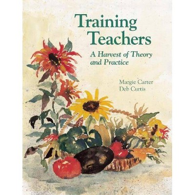 Training Teachers - by  Margie Carter & Deb Curtis (Paperback)