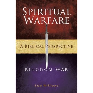 Spiritual Warfare - A Biblical Perspective - by  Lisa Williams (Paperback) - 1 of 1