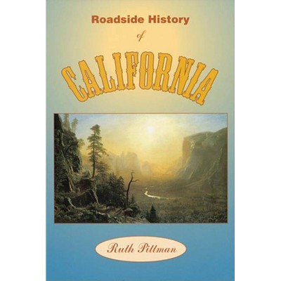 Roadside History of California - (Roadside History (Paperback)) by  Ruth Pittman (Paperback)