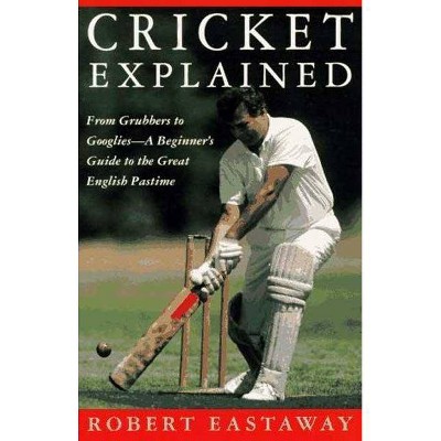 Cricket Explained - by  Robert Eastaway (Paperback)