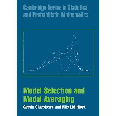  Model Selection and Model Averaging - (Cambridge Series in Statistical and Probabilistic Mathematics) by  Gerda Claeskens & Nils Lid Hjort 