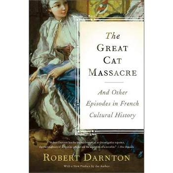 The Great Cat Massacre - by  Robert Darnton (Paperback)