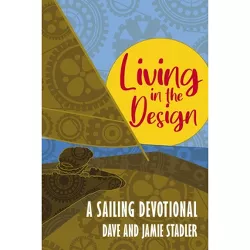 Living in the Design - by  Dave And Jamie Stadler (Paperback)