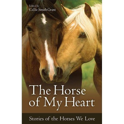 The Horse of My Heart - by  Callie Smith Grant (Paperback)