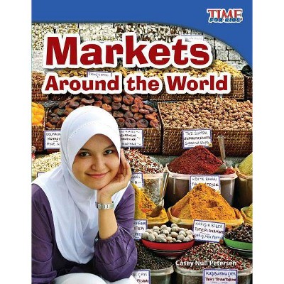 Markets Around the World - (Time for Kids Nonfiction Readers: Level 3.1) 2nd Edition by  Casey Null Petersen (Paperback)