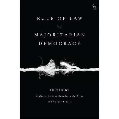 Rule of Law Vs Majoritarian Democracy - by  Giuliano Amato & Benedetta Barbisan & Cesare Pinelli (Hardcover)