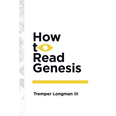 How to Read Genesis - (How to Read Series How to Read) by  Tremper Longman (Paperback)