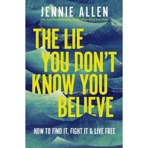 The Lie You Don't Know You Believe - by  Jennie Allen (Hardcover) - 1 of 1