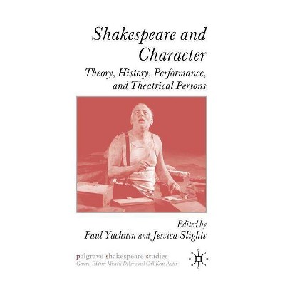 Shakespeare and Character - (Palgrave Shakespeare Studies) by  P Yachnin & J Slights (Hardcover)