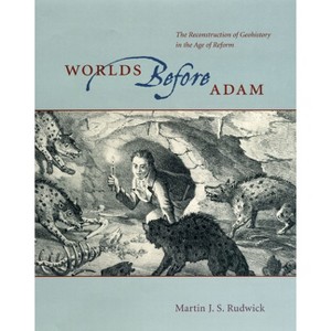 Worlds Before Adam - by  Martin J S Rudwick (Paperback) - 1 of 1