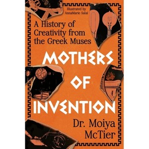Mothers of Invention - by  Moiya McTier (Hardcover) - 1 of 1