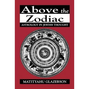 Above the Zodiac - (Astrology in Jewish Thought) by  Matityahu Glazerson (Paperback) - 1 of 1