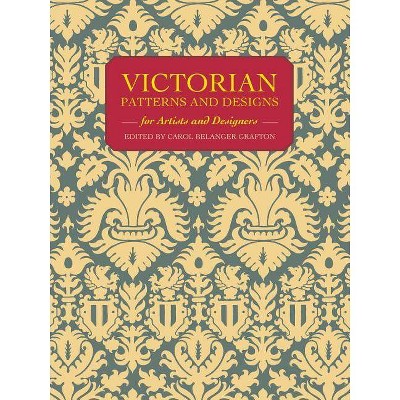 Victorian Patterns and Designs for Artists and Designers - (Dover Pictorial Archive) by  Carol Belanger Grafton (Paperback)