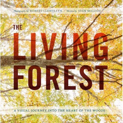 The Living Forest - by  Robert Llewellyn & Joan Maloof (Hardcover)