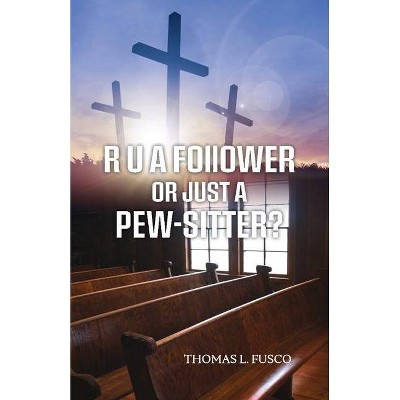 R U a Follower or Just a Pew-Sitter? - by  Thomas Fusco (Paperback)