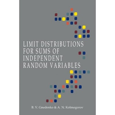 Limit Distributions for Sums of Independent Random Variables - by  B V Gnedenko & A N Kolmogorov (Paperback)