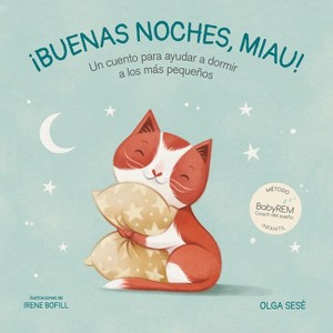 Buenas Noches Miau: Un Cuento Para Ayudar a Dormir a Los Más Pequeños / Good Night, Meow - by  Olga Sesé (Hardcover) - 1 of 1