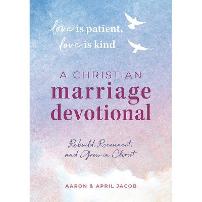 Love Is Patient, Love Is Kind: A Christian Marriage Devotional - by  April Jacob & Aaron Jacob (Paperback)