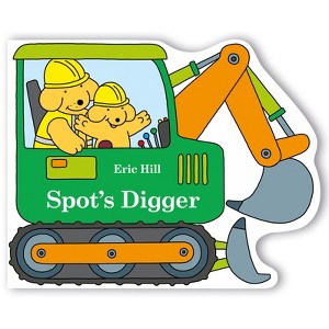 Spot's Digger - by  Eric Hill (Board Book) - 1 of 1