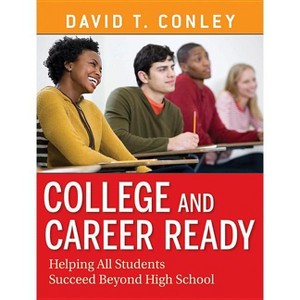College and Career Ready - by  David T Conley (Paperback) - 1 of 1