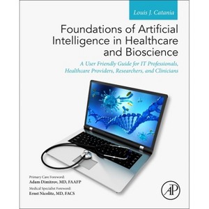 Foundations of Artificial Intelligence in Healthcare and Bioscience - by  Louis J Catania (Paperback) - 1 of 1