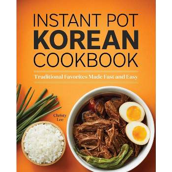 Instant Pot Korean Cookbook - by  Christy Lee (Paperback)