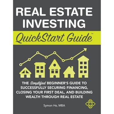 Real Estate Investing QuickStart Guide - by  Symon He (Hardcover)