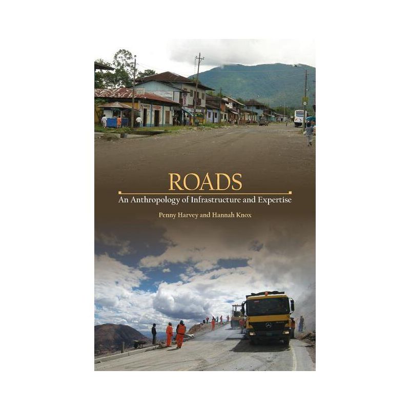 Roads - (Expertise: Cultures and Technologies of Knowledge) by  Penny Harvey & Hannah Knox (Paperback), 1 of 2