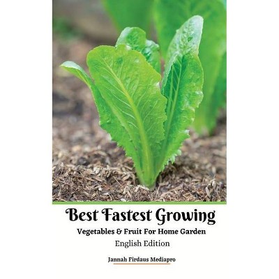 Best Fastest Growing Vegetables and Fruit For Home Garden English Edition - by  Jannah Firdaus Mediapro (Paperback)